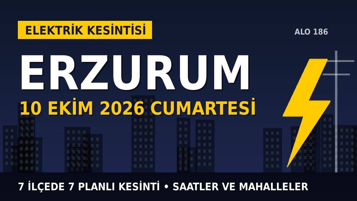 Erzurum elektrik kesintisi 10 Ekim 2026 Cumartesi
