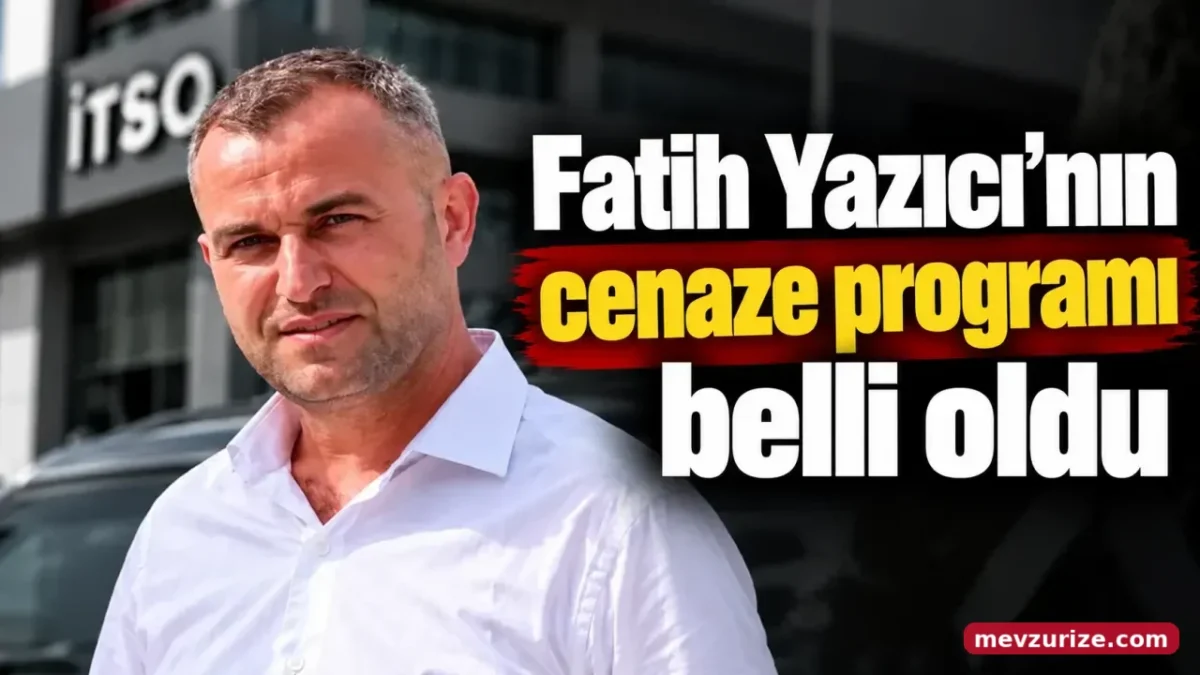 Fatih Yazıcı’nın cenaze programı belli oldu
