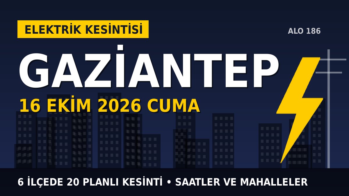 Gaziantep elektrik kesintisi 16 Ekim 2026 Cuma