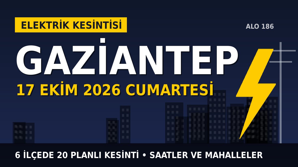 Gaziantep elektrik kesintisi 17 Ekim 2026 Cumartesi