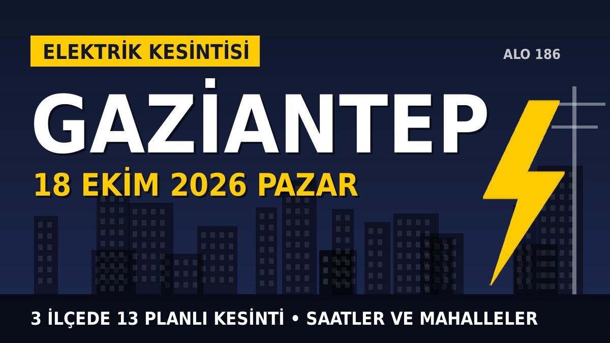 Gaziantep elektrik kesintisi 18 Ekim 2026 Pazar
