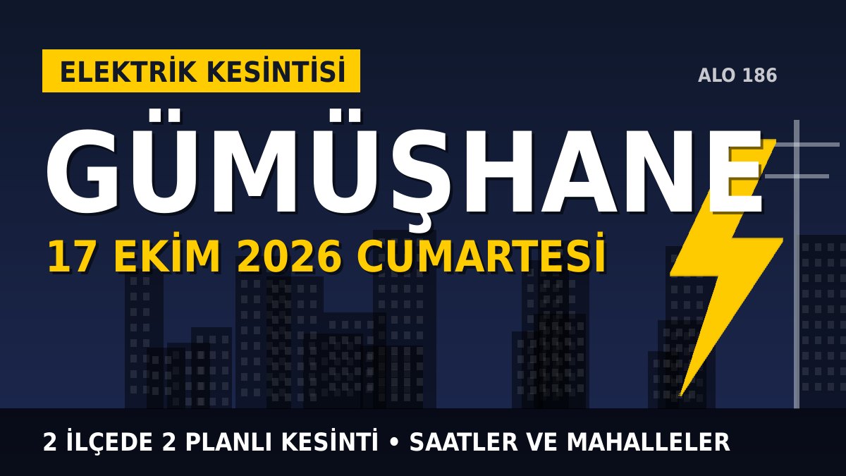 Gümüşhane elektrik kesintisi 17 Ekim 2026 Cumartesi