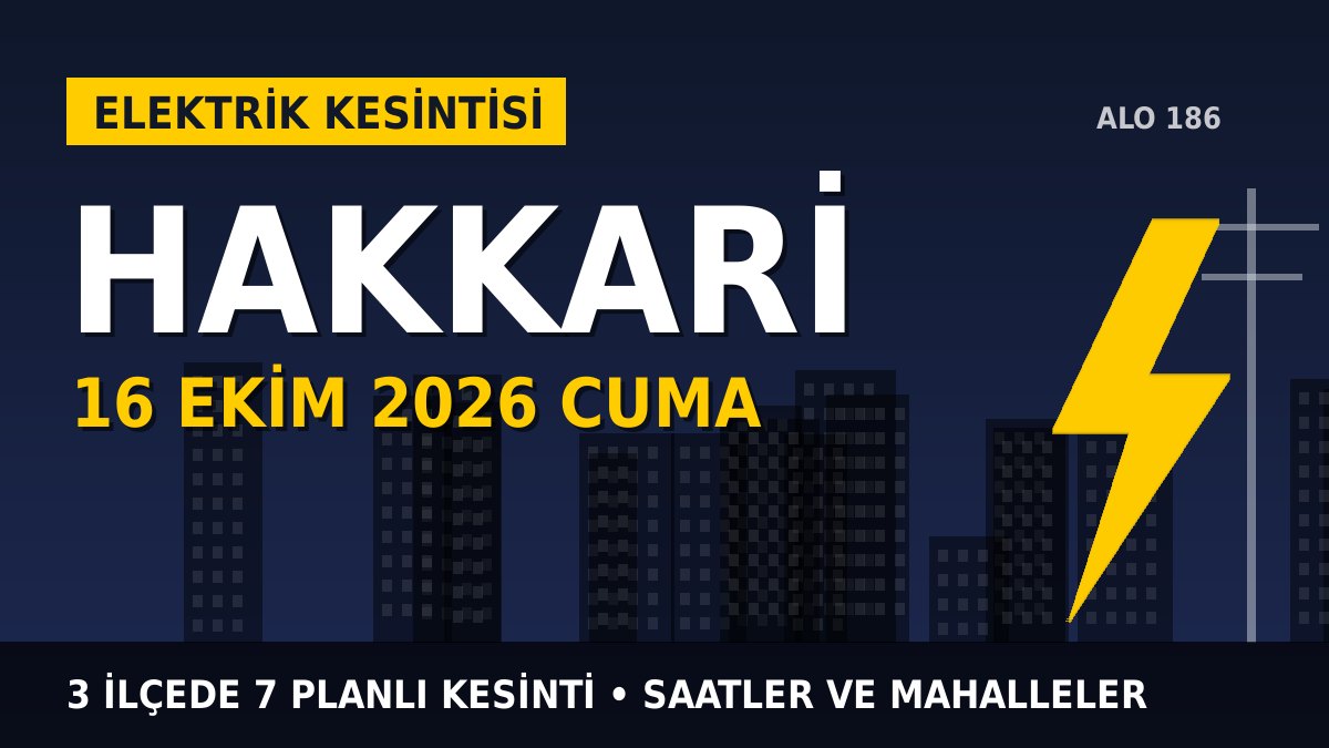 Hakkari elektrik kesintisi 16 Ekim 2026 Cuma