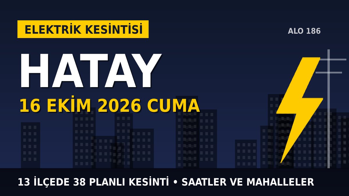 Hatay elektrik kesintisi 16 Ekim 2026 Cuma