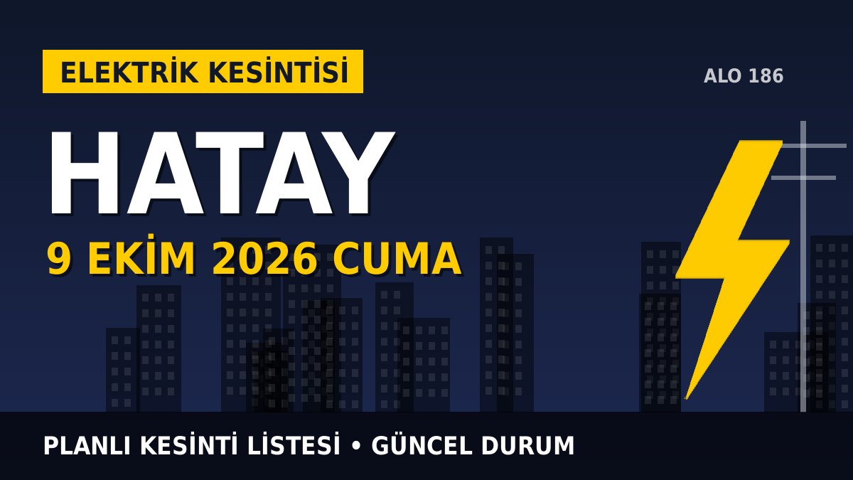 Hatay elektrik kesintisi 9 Ekim 2026 Cuma