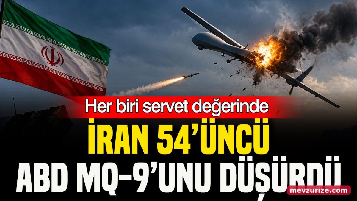 Her biri servet değerinde: İran 54’üncü ABD MQ-9’unu düşürdü