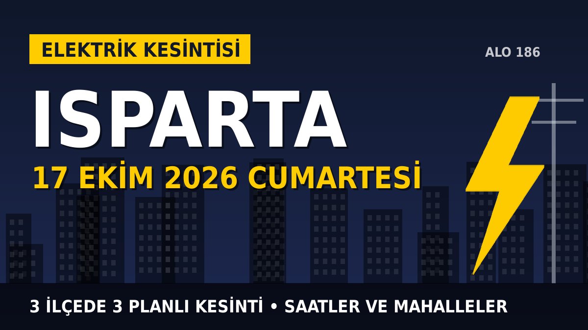 Isparta elektrik kesintisi 17 Ekim 2026 Cumartesi