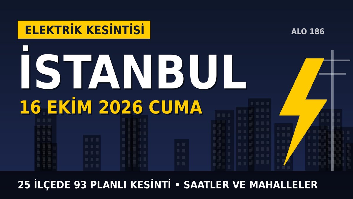 İstanbul elektrik kesintisi 16 Ekim 2026 Cuma