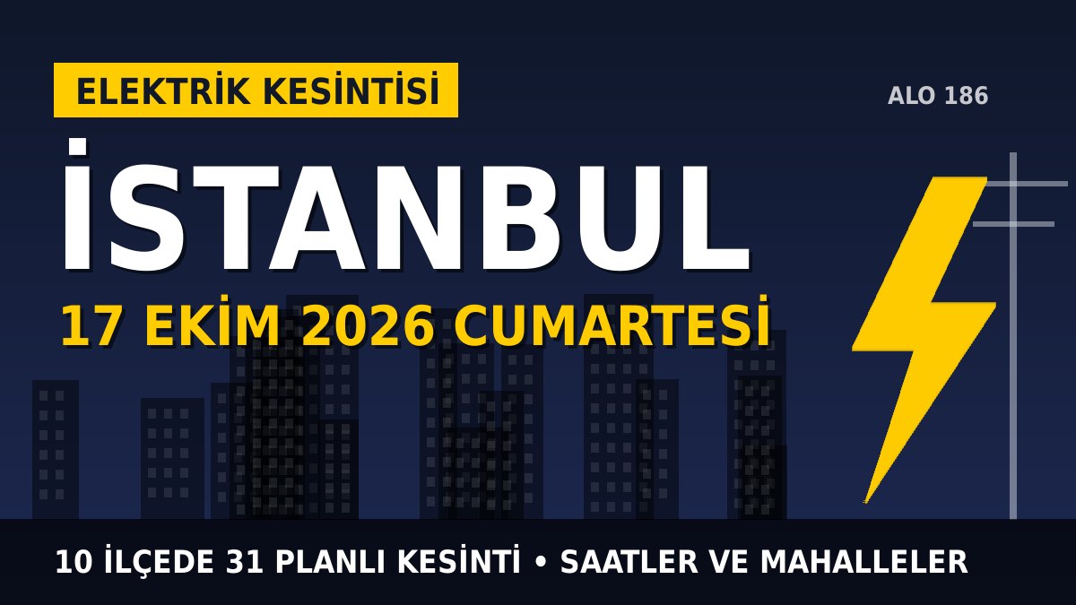 İstanbul elektrik kesintisi 17 Ekim 2026 Cumartesi