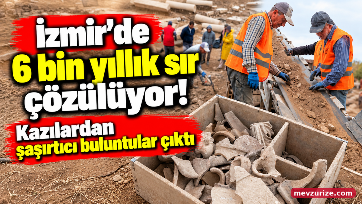İzmir'de 6 bin yıllık sır çözülüyor! Kazılardan şaşırtıcı buluntular çıktı