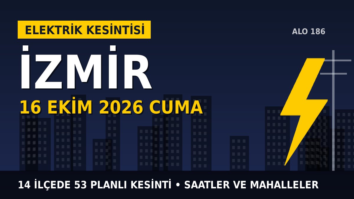 İzmir elektrik kesintisi 16 Ekim 2026 Cuma