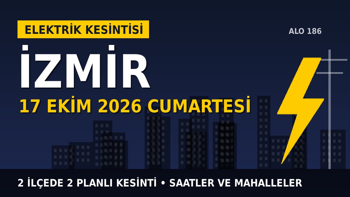 İzmir elektrik kesintisi 17 Ekim 2026 Cumartesi