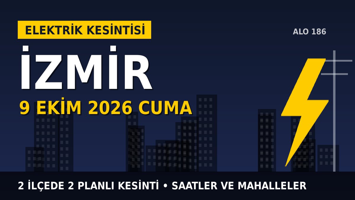 İzmir elektrik kesintisi 9 Ekim 2026 Cuma
