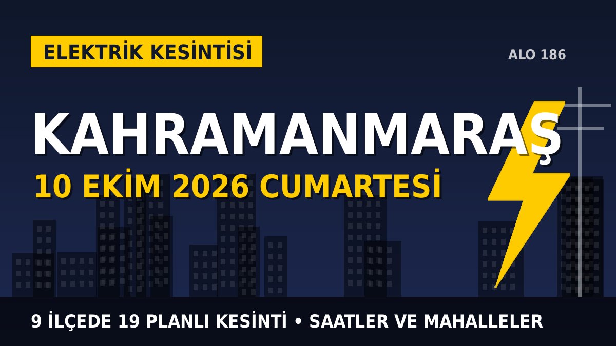Kahramanmaraş elektrik kesintisi 10 Ekim 2026 Cumartesi
