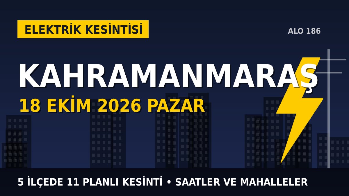 Kahramanmaraş elektrik kesintisi 18 Ekim 2026 Pazar
