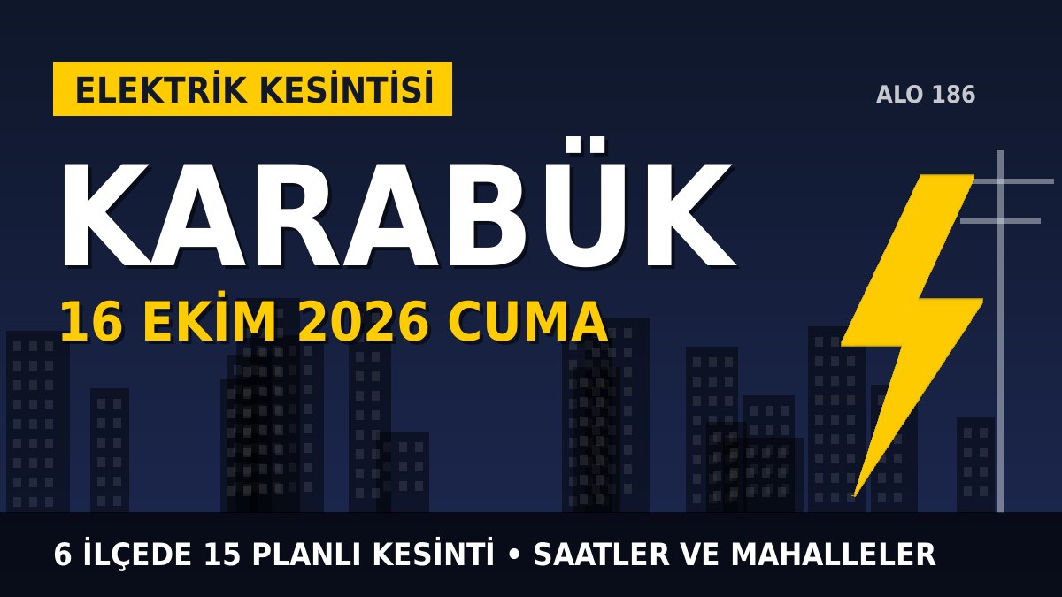 Karabük elektrik kesintisi 16 Ekim 2026 Cuma