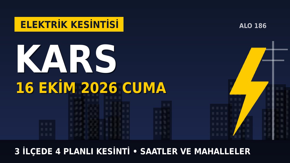 Kars elektrik kesintisi 16 Ekim 2026 Cuma