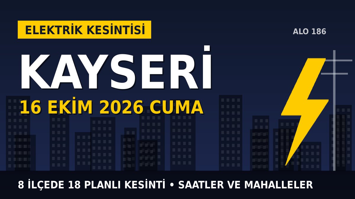 Kayseri elektrik kesintisi 16 Ekim 2026 Cuma