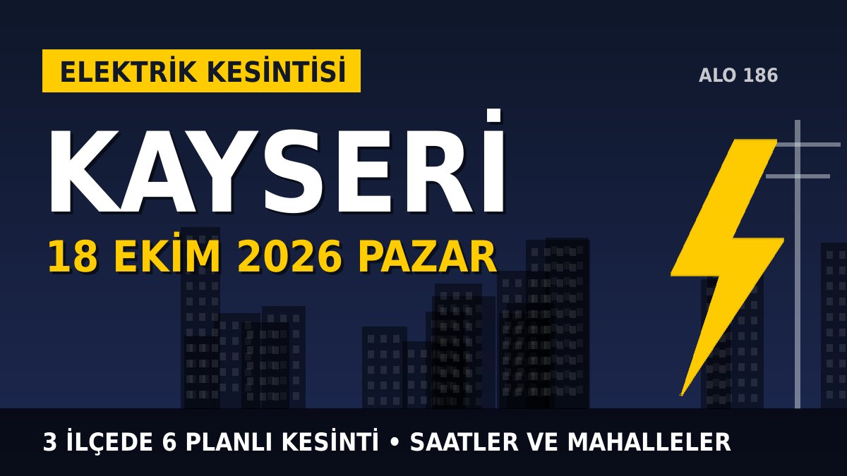 Kayseri elektrik kesintisi 18 Ekim 2026 Pazar