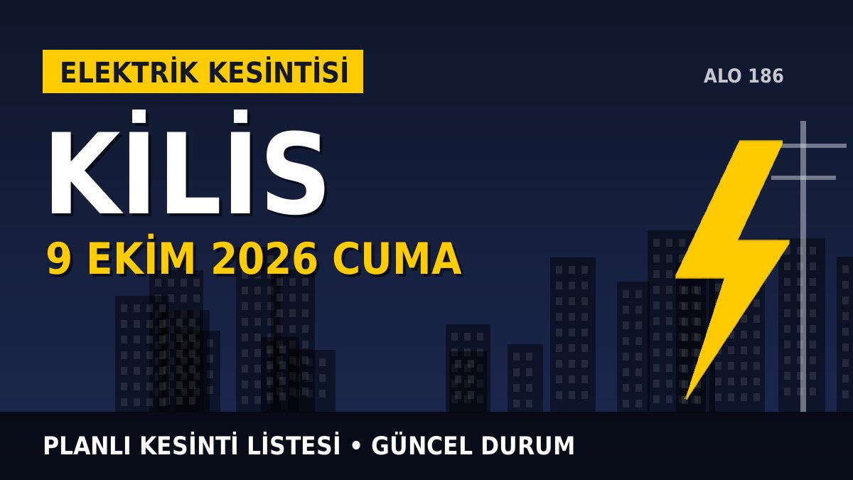 Kilis elektrik kesintisi 9 Ekim 2026 Cuma