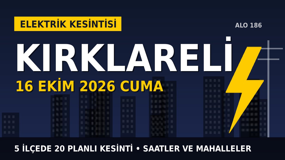 Kırklareli elektrik kesintisi 16 Ekim 2026 Cuma