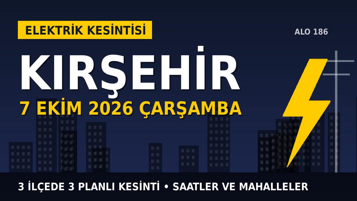 Kırşehir elektrik kesintisi 7 Ekim 2026 Çarşamba