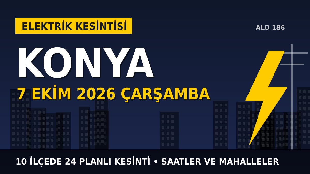 Konya elektrik kesintisi 7 Ekim 2026 Çarşamba