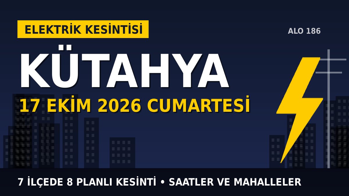 Kütahya elektrik kesintisi 17 Ekim 2026 Cumartesi
