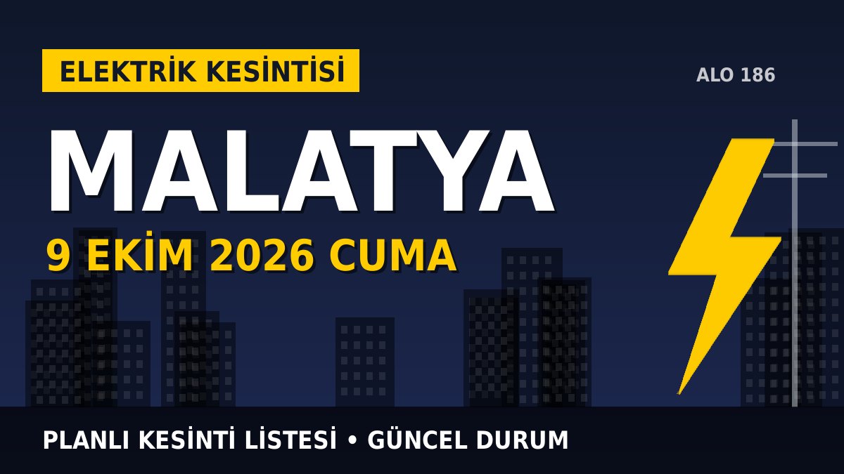 Malatya elektrik kesintisi 9 Ekim 2026 Cuma