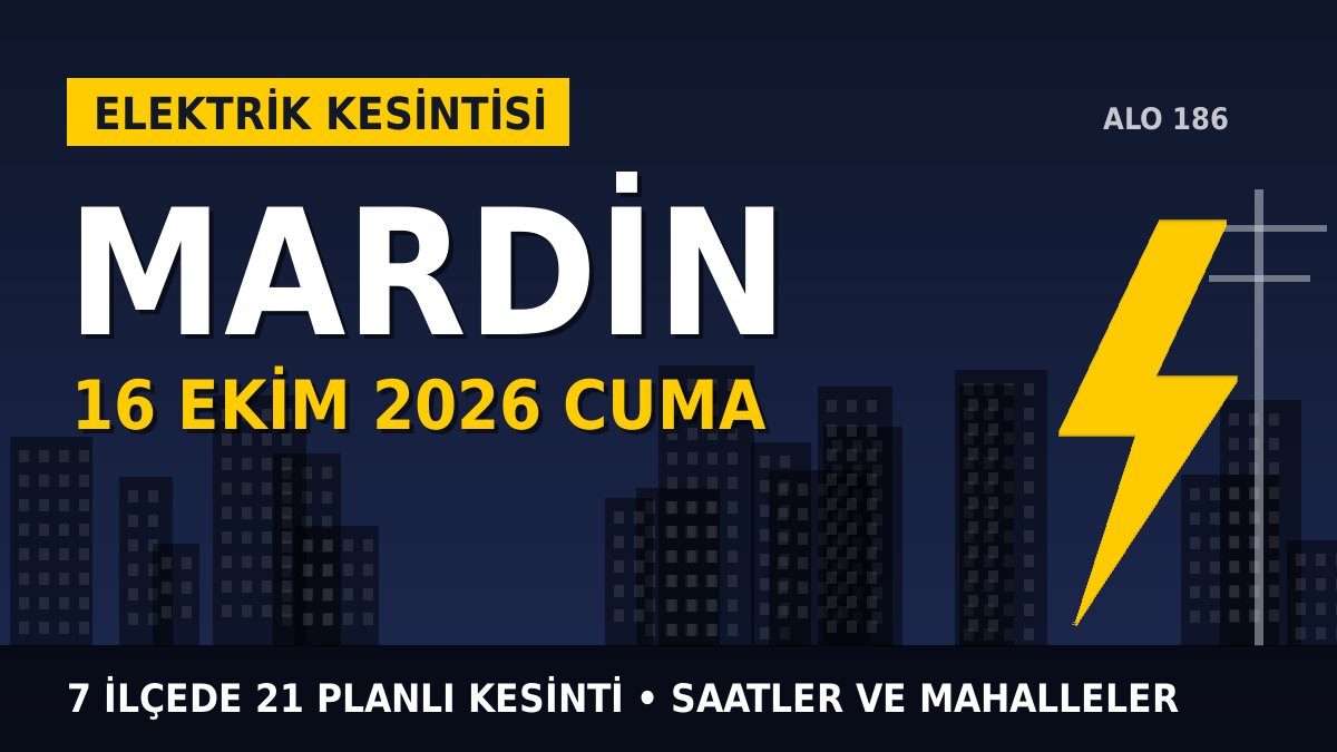 Mardin elektrik kesintisi 16 Ekim 2026 Cuma
