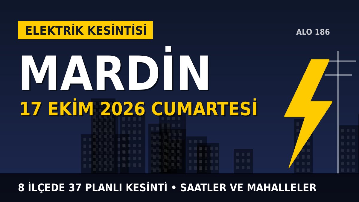 Mardin elektrik kesintisi 17 Ekim 2026 Cumartesi