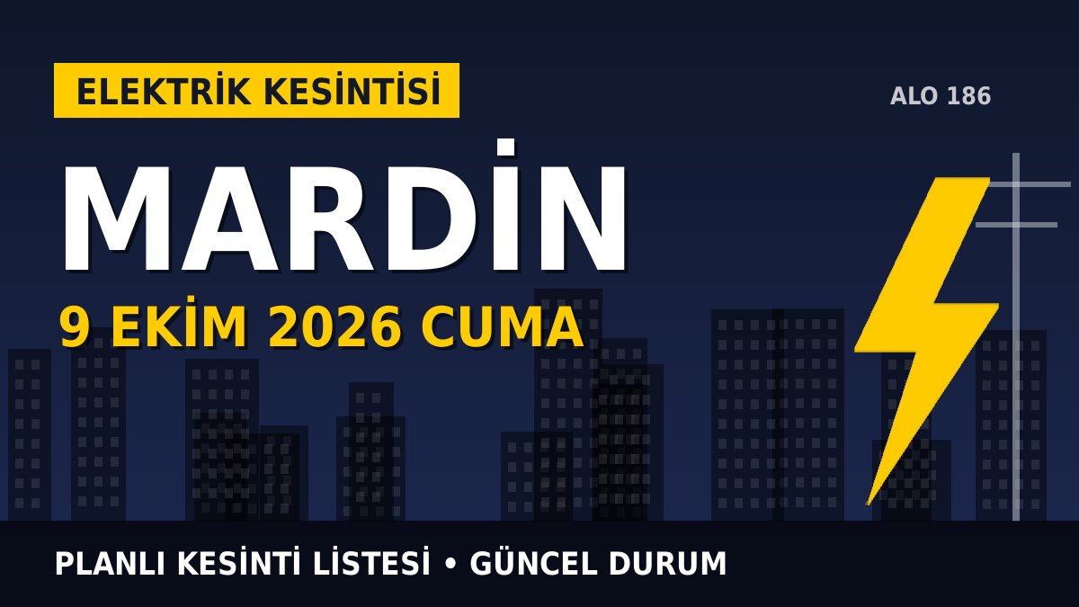 Mardin elektrik kesintisi 9 Ekim 2026 Cuma