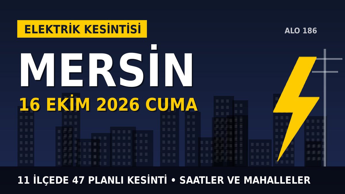 Mersin elektrik kesintisi 16 Ekim 2026 Cuma