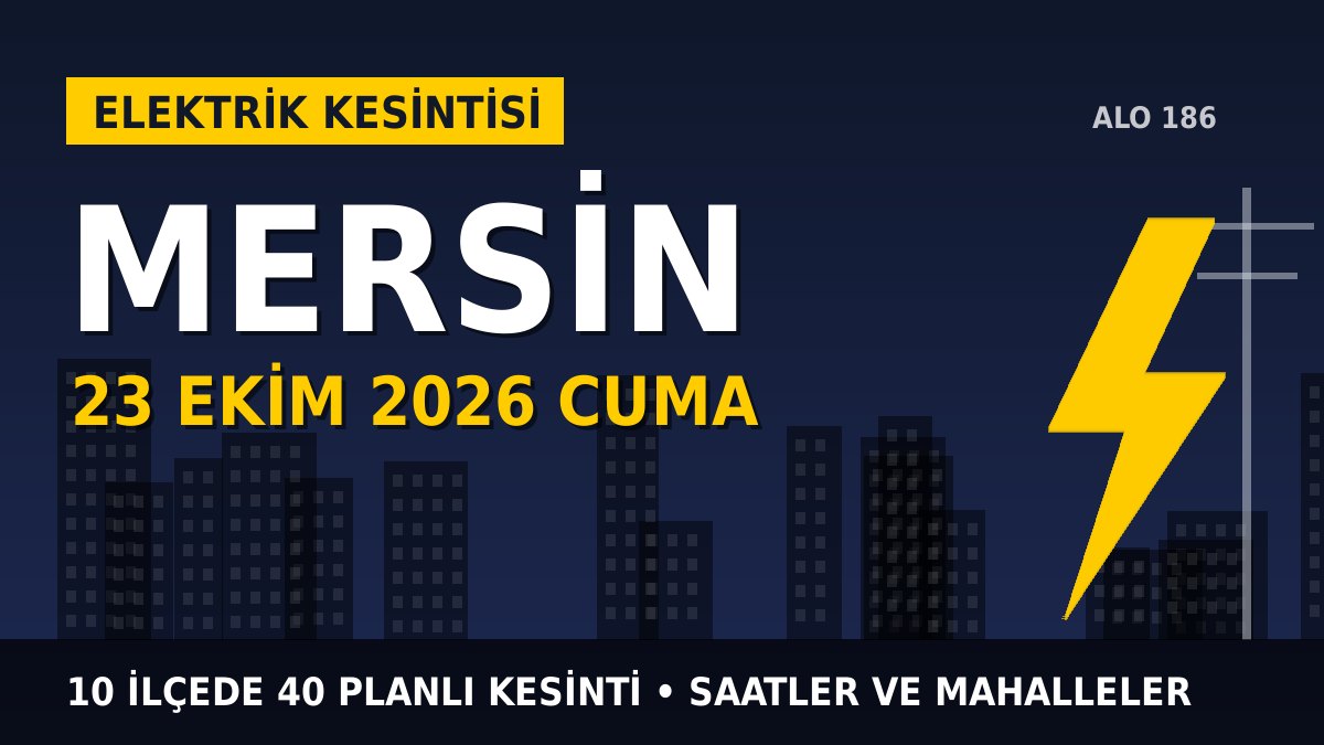 Mersin elektrik kesintisi 23 Ekim 2026 Cuma