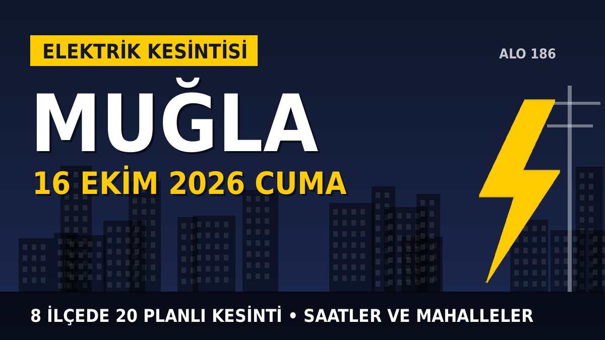 Muğla elektrik kesintisi 16 Ekim 2026 Cuma