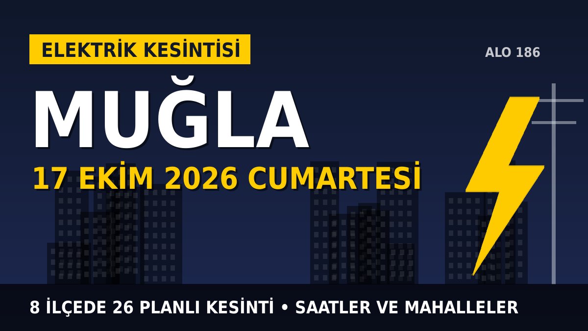 Muğla elektrik kesintisi 17 Ekim 2026 Cumartesi