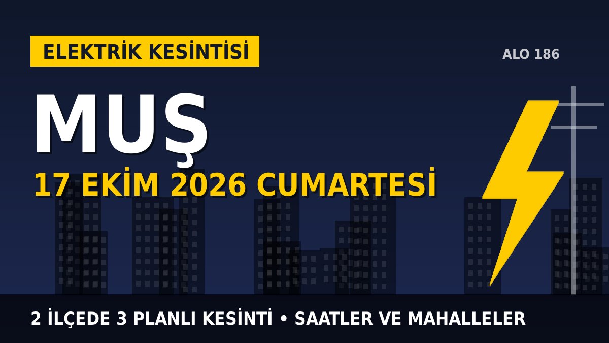 Muş elektrik kesintisi 17 Ekim 2026 Cumartesi
