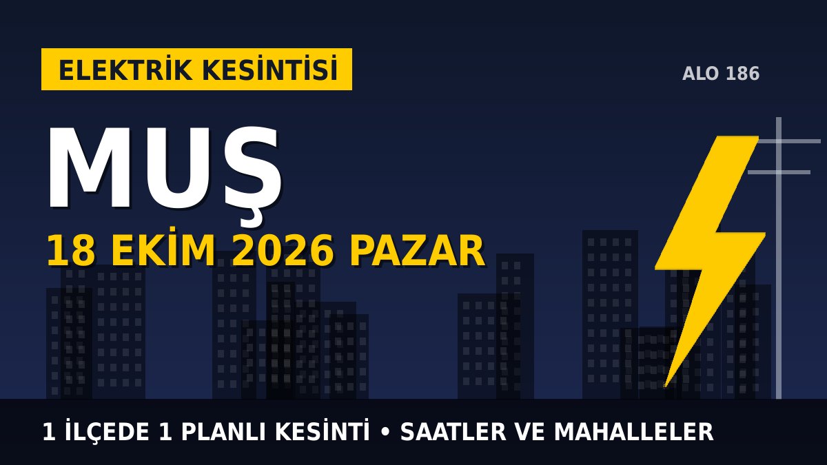 Muş elektrik kesintisi 18 Ekim 2026 Pazar