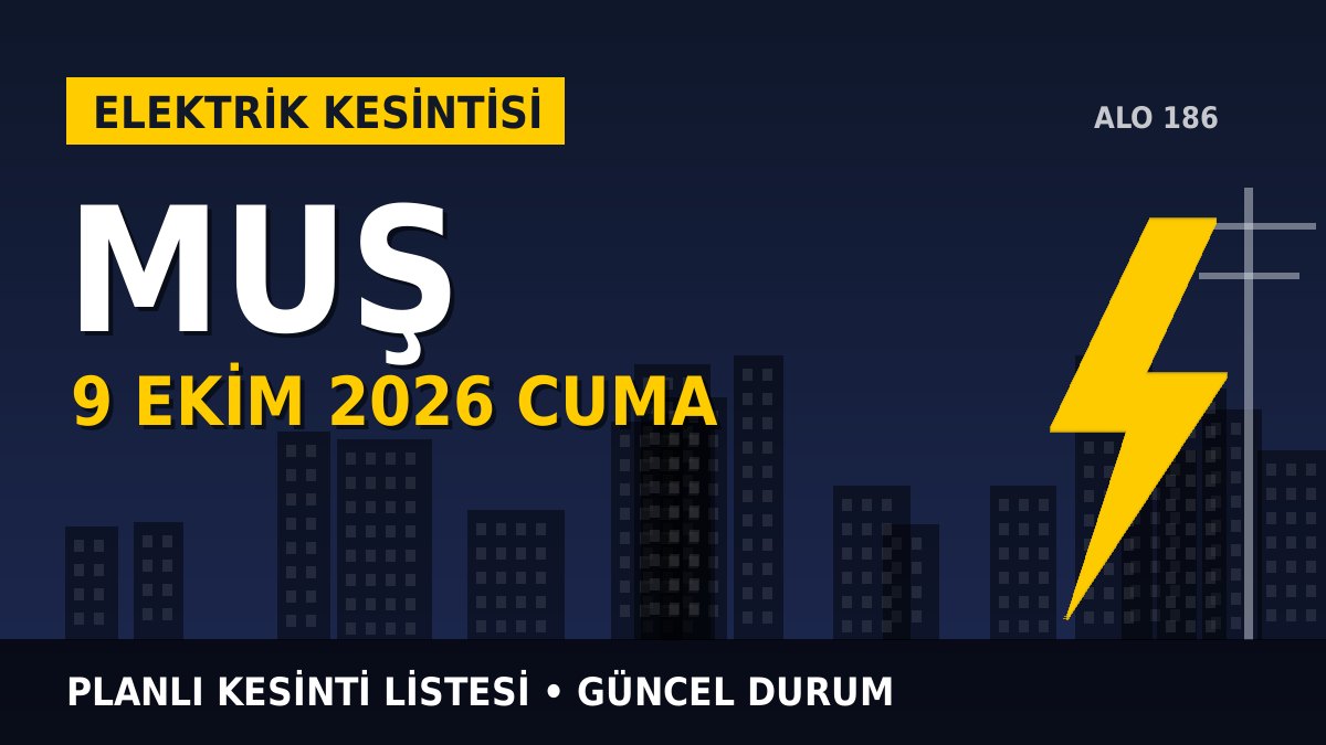 Muş elektrik kesintisi 9 Ekim 2026 Cuma