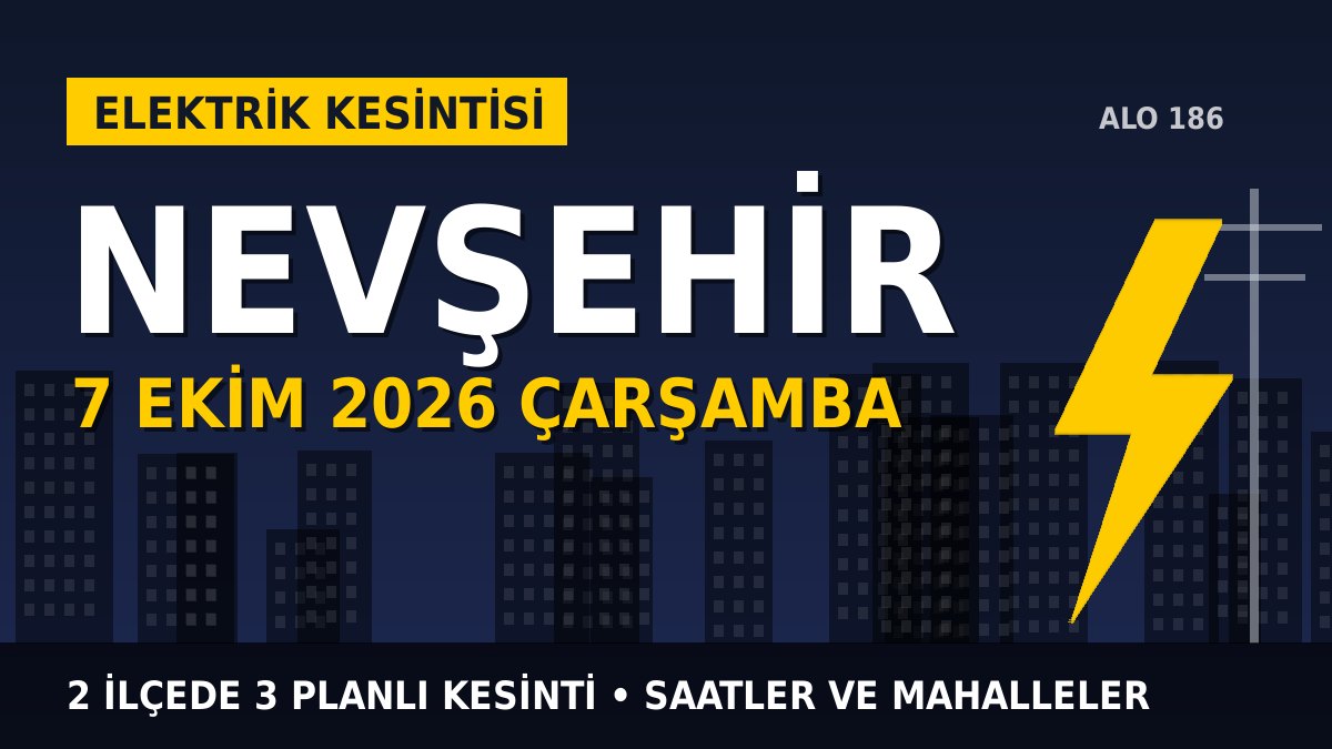 Nevşehir elektrik kesintisi 7 Ekim 2026 Çarşamba