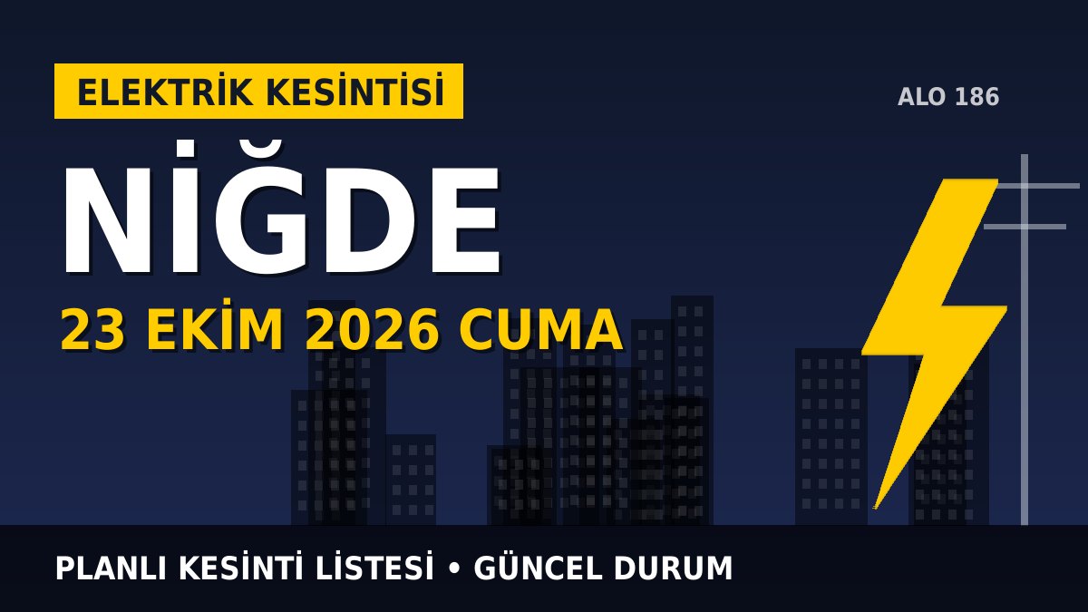 Niğde elektrik kesintisi 23 Ekim 2026 Cuma