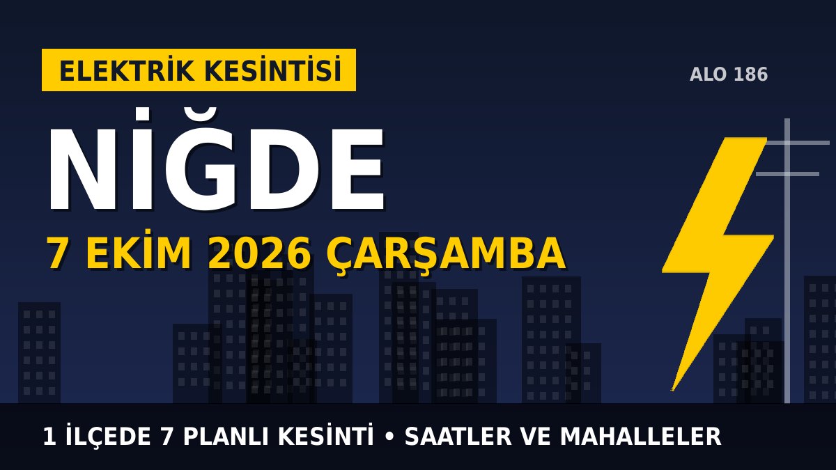 Niğde elektrik kesintisi 7 Ekim 2026 Çarşamba