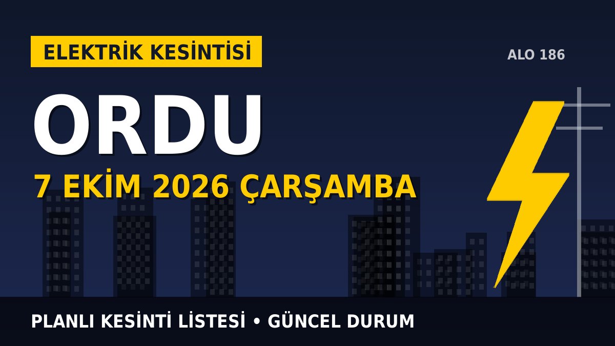 Ordu elektrik kesintisi 7 Ekim 2026 Çarşamba