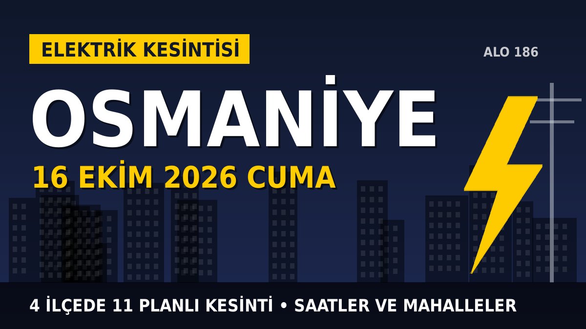 Osmaniye elektrik kesintisi 16 Ekim 2026 Cuma