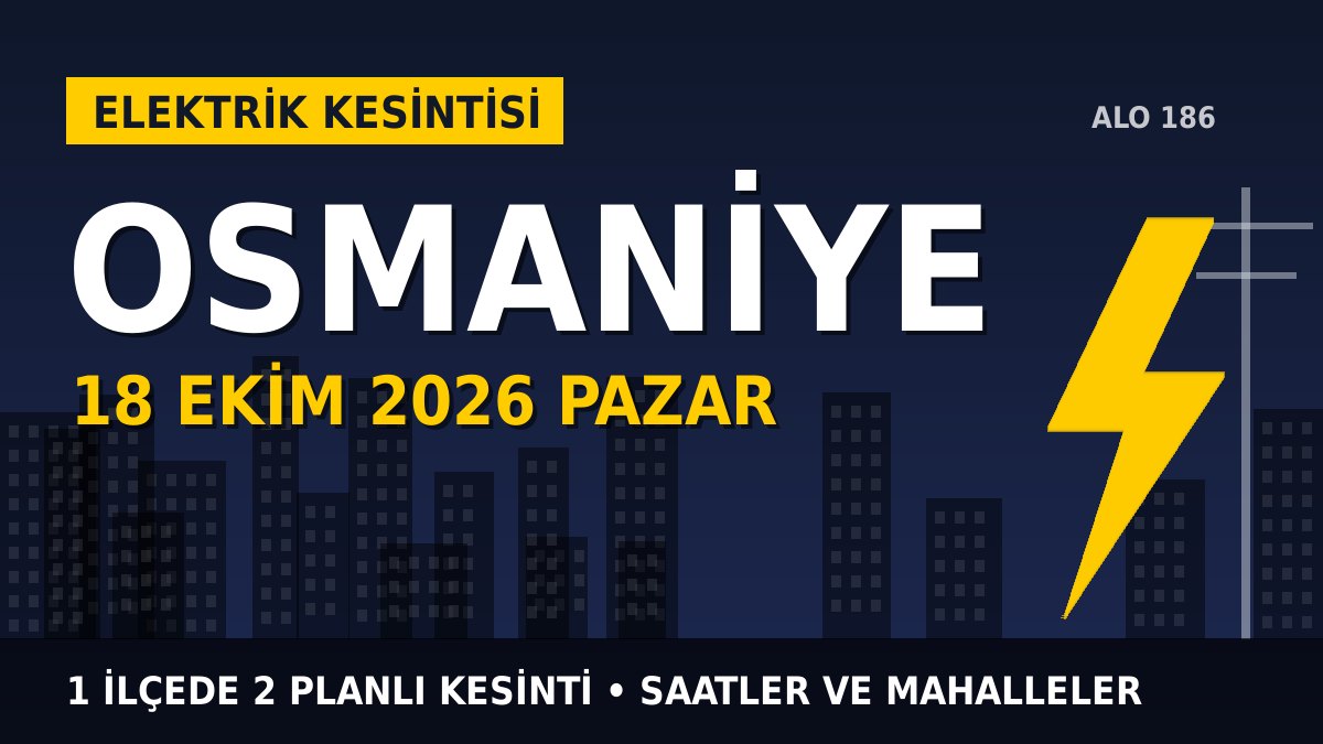 Osmaniye elektrik kesintisi 18 Ekim 2026 Pazar