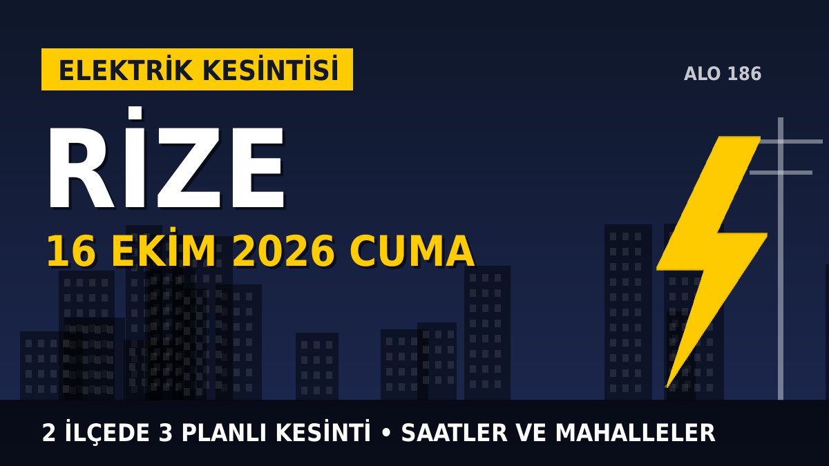 Rize elektrik kesintisi 16 Ekim 2026 Cuma