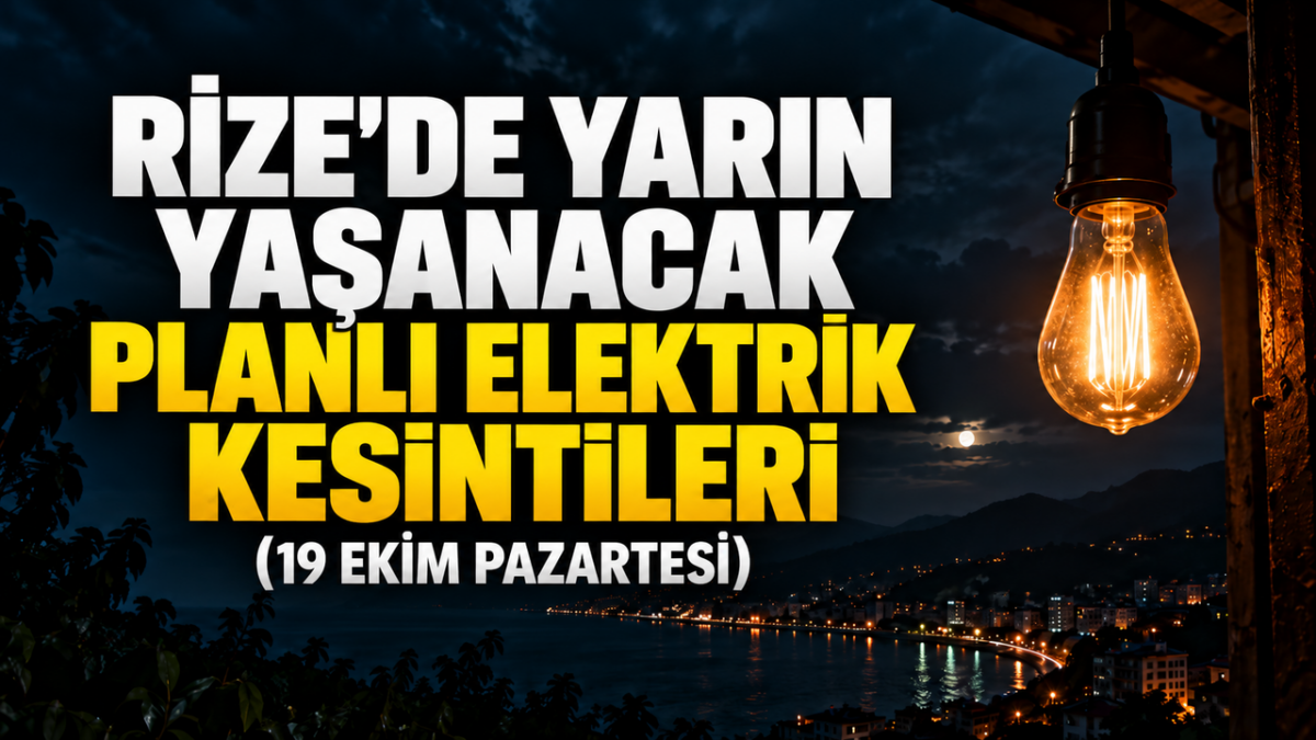 Rize’de Yarın Yaşanacak Planlı Elektrik Kesintileri (19 Ekim Pazartesi)