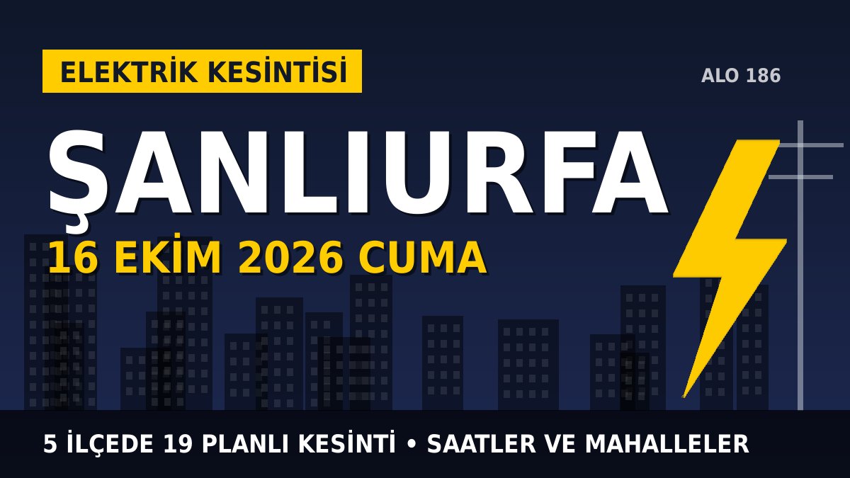 Şanlıurfa elektrik kesintisi 16 Ekim 2026 Cuma