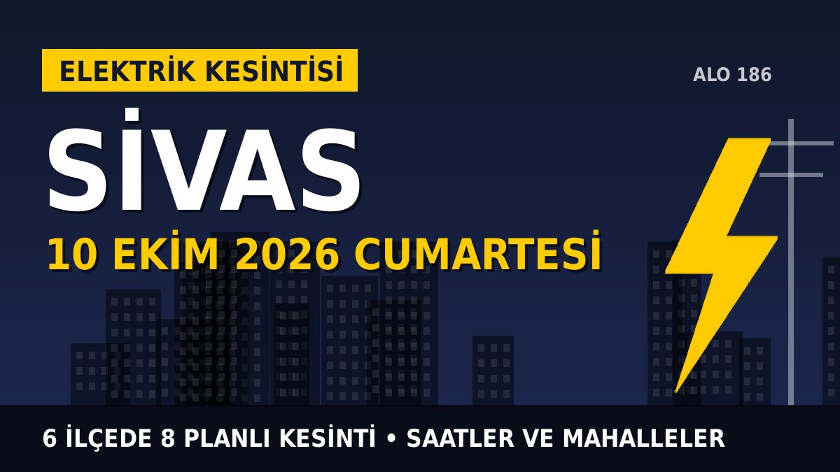 Sivas elektrik kesintisi 10 Ekim 2026 Cumartesi