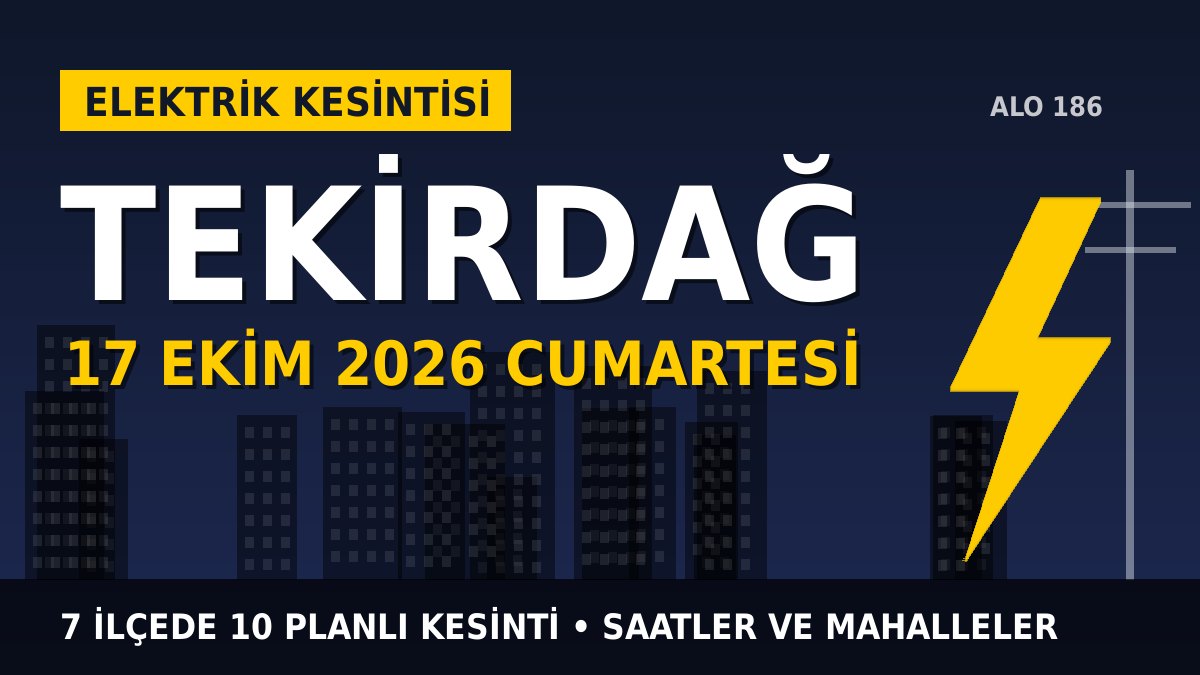 Tekirdağ elektrik kesintisi 17 Ekim 2026 Cumartesi
